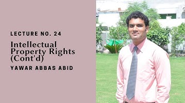 Lecture No. 24 | Intellectual Property Rights (Cont