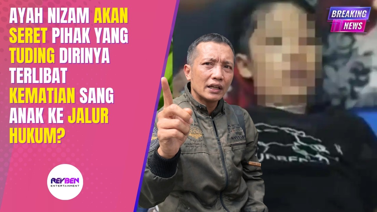 AYAH NIZAM AKAN SERET PIHAK YANG TUDING DIRINYA TERLIBAT KEMATIAN SANG ANAK KE JALUR HUKUM?