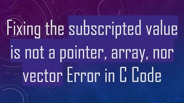 Fixing the subscripted value is not a pointer, array, nor vector Error in C Code