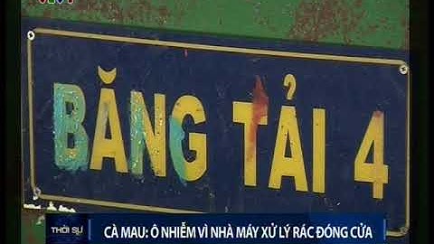 Cà Mau ô nhiễm môi trường vì nhà máy xử lý rác ngừng hoạt động