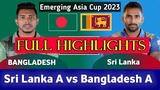 Full Highlights SRI LANKA A vs BANGLADESH A | ACC MENS EMERGING TEAMS ASIA CUP 2023 | SL A vs BAN A