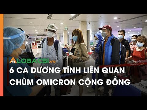 6 ca dương tính liên quan chùm Omicron cộng đồng