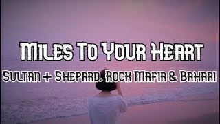 Sultan   Shepard, Rock Mafia & Bahari -  Miles to your Heart(Lyrics) | Music Library