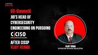 Details Jio’s Head of Cybersecurity Engineering on Pursuing CCISO After CISSP | Vijay Verma Update