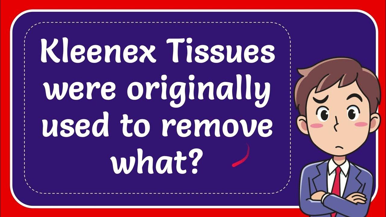 Kleenex Tissues were originally used to remove what? YouTube