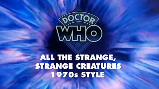 Doctor Who: All the Strange, Strange Creatures (1970's) - Tribute to the Monsters of 70's Doctor Who