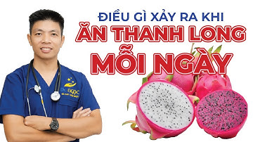 Điều Gì Xảy Ra Khi Ăn Thanh Long Mỗi Ngày | Dr Ngọc