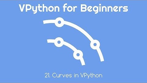 VPython for Beginners 21 - Curves in VPython
