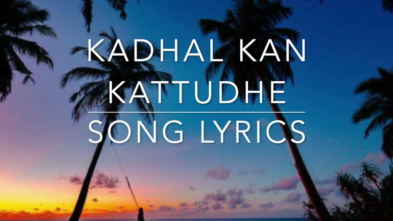 Kadhal Kan Kattudhe Lyric Video