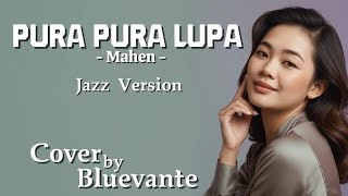 Download Lagu Mahen – Pura Pura Lupa | Jazz Cover by Bluevante MP3