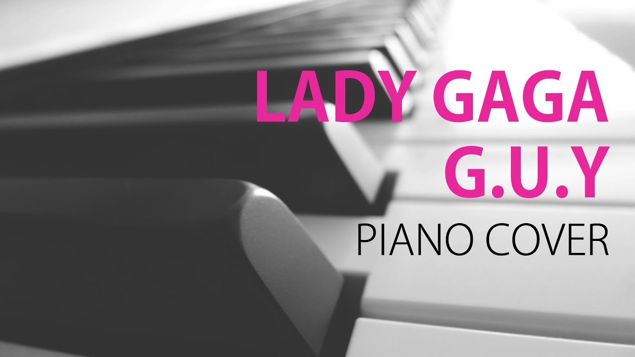 Lady Gaga - G.U.Y - Piano Cover
