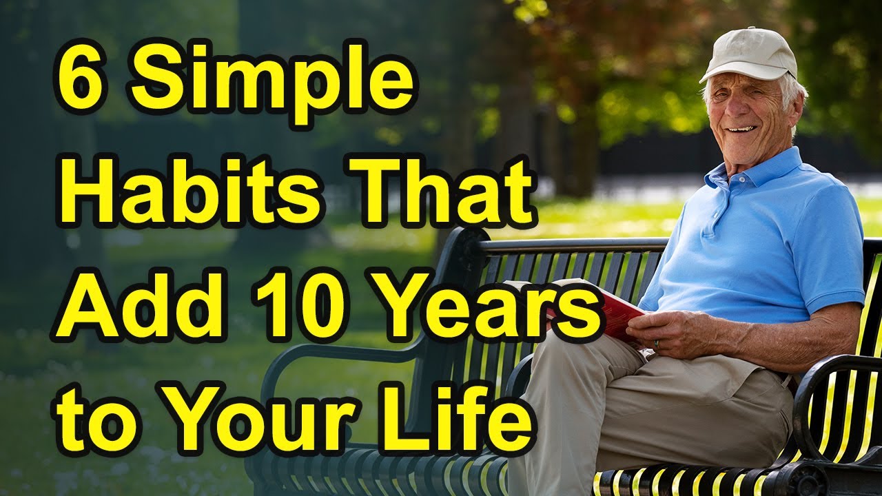 6 Simple Habits That Add 10 Years to Your Life - YouTube