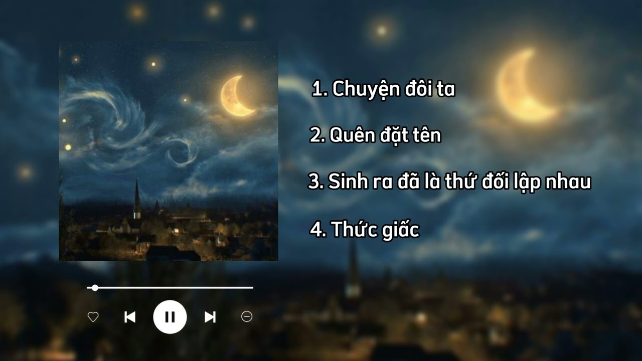 [Playlist #1] Chuyện đôi ta, quên đặt tên, sinh ra đã là thứ đối lập nhau, thức giấc.