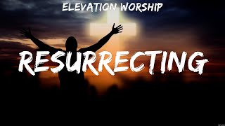 Resurrecting - Elevation Worship (Lyrics) | WORSHIP MUSIC