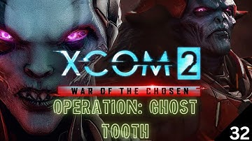 XCom 2: War of the Chosen - Operation: Ghost Tooth - Part 32