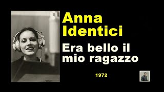 Video thumbnail of "Era bello il mio ragazzo -- Anna Identici"