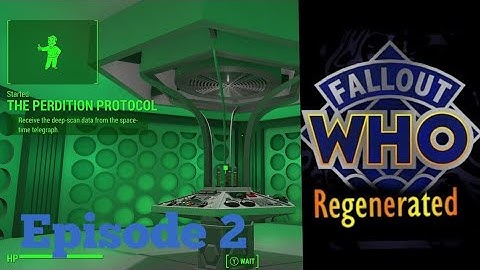 Fallout Who Regenerated (Fallout 4) - Episode 2 The Perdition Protocol (New Series)