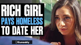 Rich Girl PAYS HOMELESS To DATE HER, What Happens Is Shocking | Illumeably