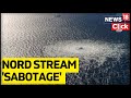 Nord Stream Latest News Updates | Sweden Confirms Sabotage Of Nord Stream | English News | News18