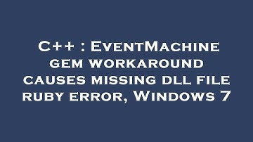 C++ : EventMachine gem workaround causes missing dll file ruby error, Windows 7