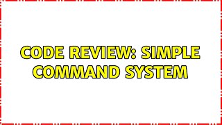 Code Review: Simple Command system