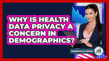 Why Is Health Data Privacy A Concern In Demographics? - Demographic Data Answers