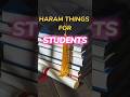 Haraam things for students  shorts haram students ytshorts