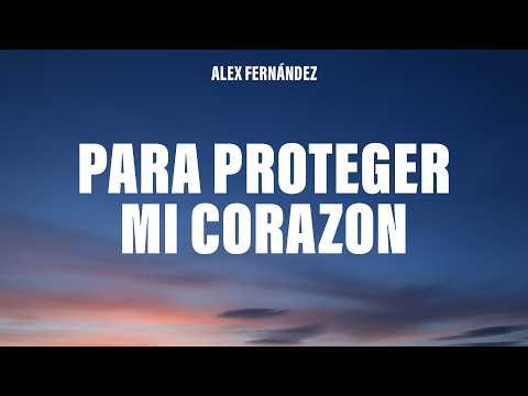 Alex Fernández - Para Proteger Mi Corazón (Letra/Lyrics)