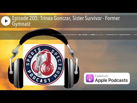 Episode 205: Trinea Gonczar, Sister Survivor - Former Gymnast ...