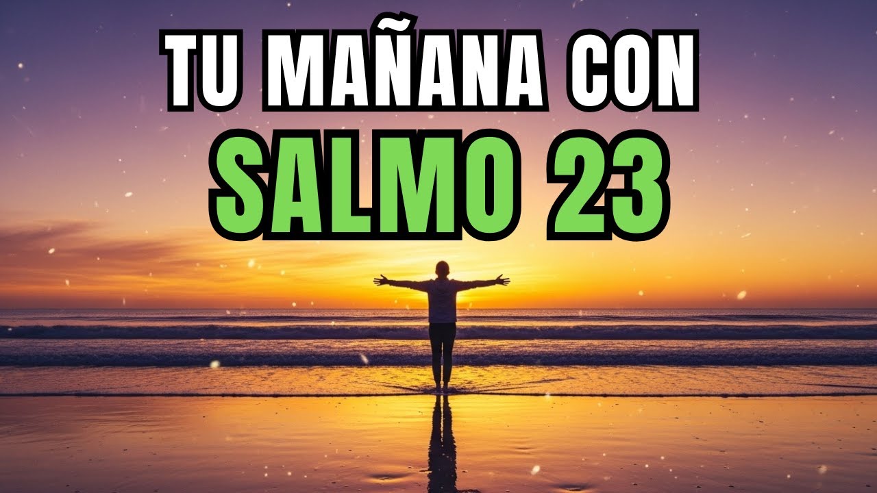 Oración de la Mañana con el SALMO 23 | Poderosa Oración de CONFIANZA ...