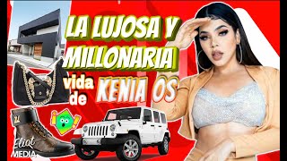 LA LUJOSA Y MILLONARIA VIDA DE KENIA OS - ¡TE DECIMOS EN QUÉ SE GASTA SU DINERITO LA KENINI!