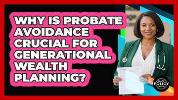 Why Is Probate Avoidance Crucial For Generational Wealth Planning? - Black Policy Pros