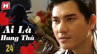 Ai Là Hung Thủ - Tập 24 | HTV Phim Tình Cảm Việt Nam