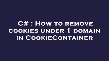 C# : How to remove cookies under 1 domain in CookieContainer