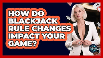 How Do Blackjack Rule Changes Impact Your Game? - The Blackjack Blueprint