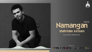 Alisher Nematov - Namangan Shahridan Ketsam Audio Version