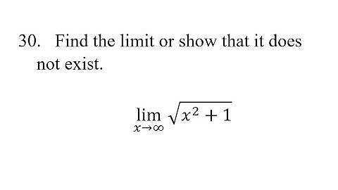 30. Find the limit or show that it does not exist. lim(x→∞)⁡√(x^2+1)