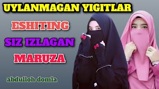 ABDULLOH DOMLA UYLANMAGAN YIGITLAR ESHITING|Абдуллох домла Уйланмаган йигитлар ешитинг