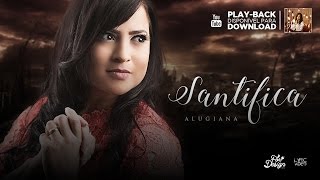 Santifica - Alugiana - PLAYBACK COM LETRA - 2016