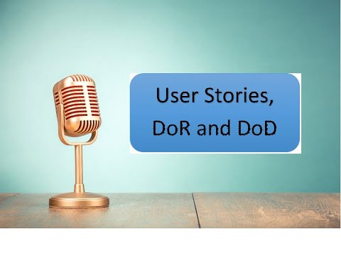 Agile Topic: User Stories, DoR and DoD