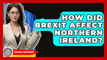 How Did Brexit Affect Northern Ireland? - Learn About Libertarianism
