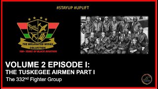 MWC VOLUME 2 EPISODE I THE TUSKEGEE AIRMEN PART I THE 332ND FIGHTER GROUP