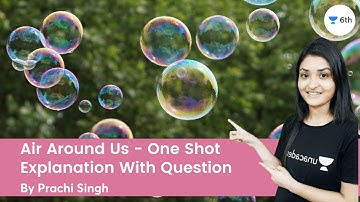 Air Around Us - One Shot | Explanation With Question | Science | Unacademy 6th | Prachi Singh