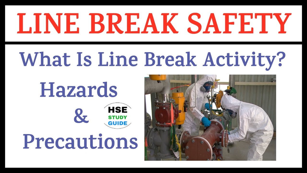 Line Break Safety | Line Break Activity Hazards  Precautions | Line Break Activity| Hse Study Guide