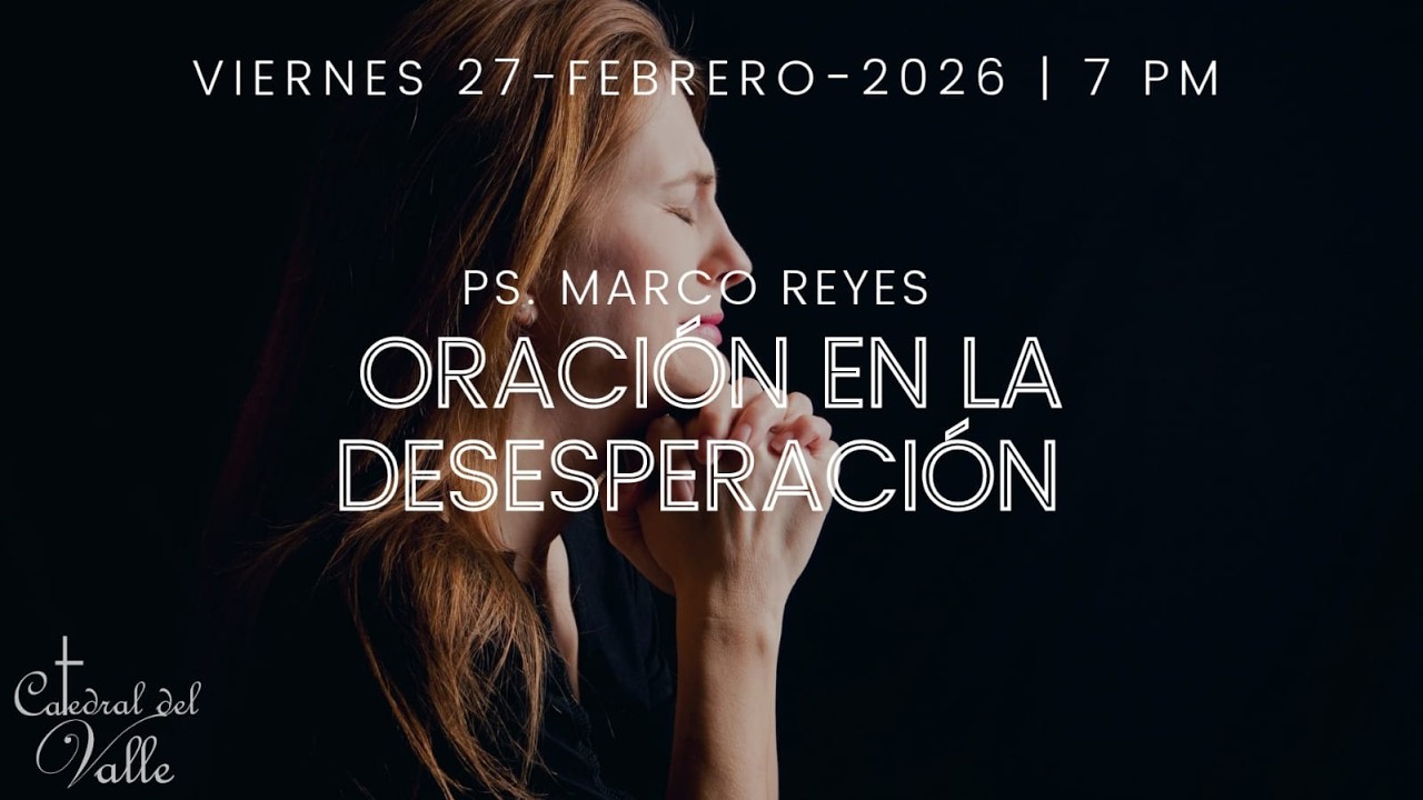 ORACIÓN EN LA DESESPERACIÓN | 27 FEBRERO 2026