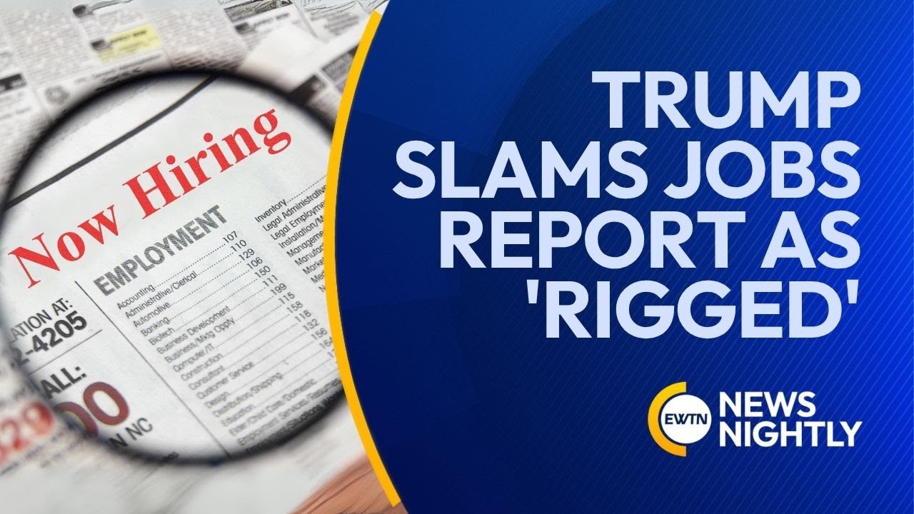 Trump Slams Jobs Report as 'Rigged,' Plans Shake-Up at Labor Bureau | EWTN News Nightly