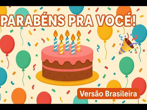 Parabéns pra Você! Canção de Aniversário para Crianças e Adultos 🎂🎉 | Versão Brasileira