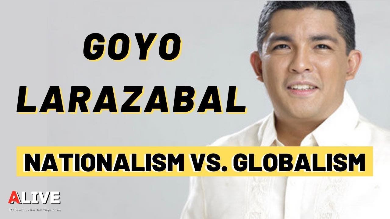 Nationalism Vs Globalism With Goyo Larrazabal YouTube