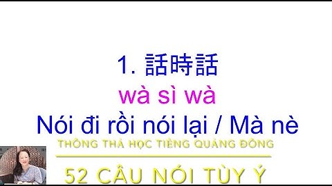 Thông thả học tiếng Quảng đông 882: 52 câu nói tùy ý/￼隨意講廣東話 Nói đi rồi nói lại..