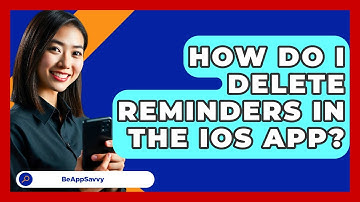 How Do I Delete Reminders In The IOS App? - Be App Savvy